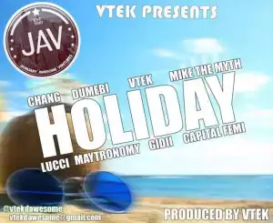 VTek - Holiday (ft. Capital Femi, Mike The Myth, Dumebi, Chang, Lucci, Maytronomy & Gidii)